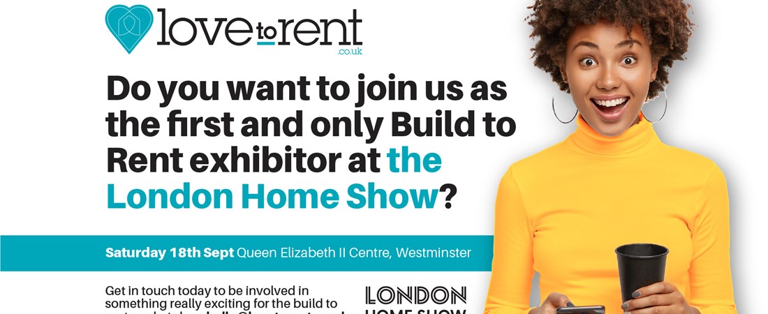 LOVE TO RENT BECOMES FIRST EXCLUSIVE BUILD TO RENT EXHIBITOR AT LONDON HOME SHOW